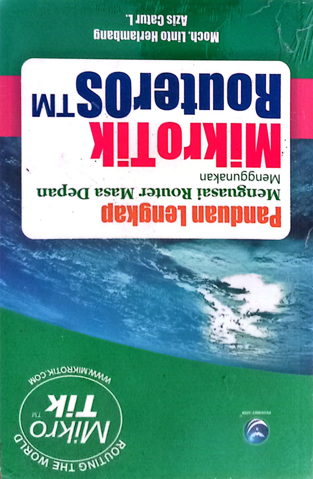 Panduan Lengkap Menguasai Router Masa Depan Menggunakan Mikrotik RouterOS TM